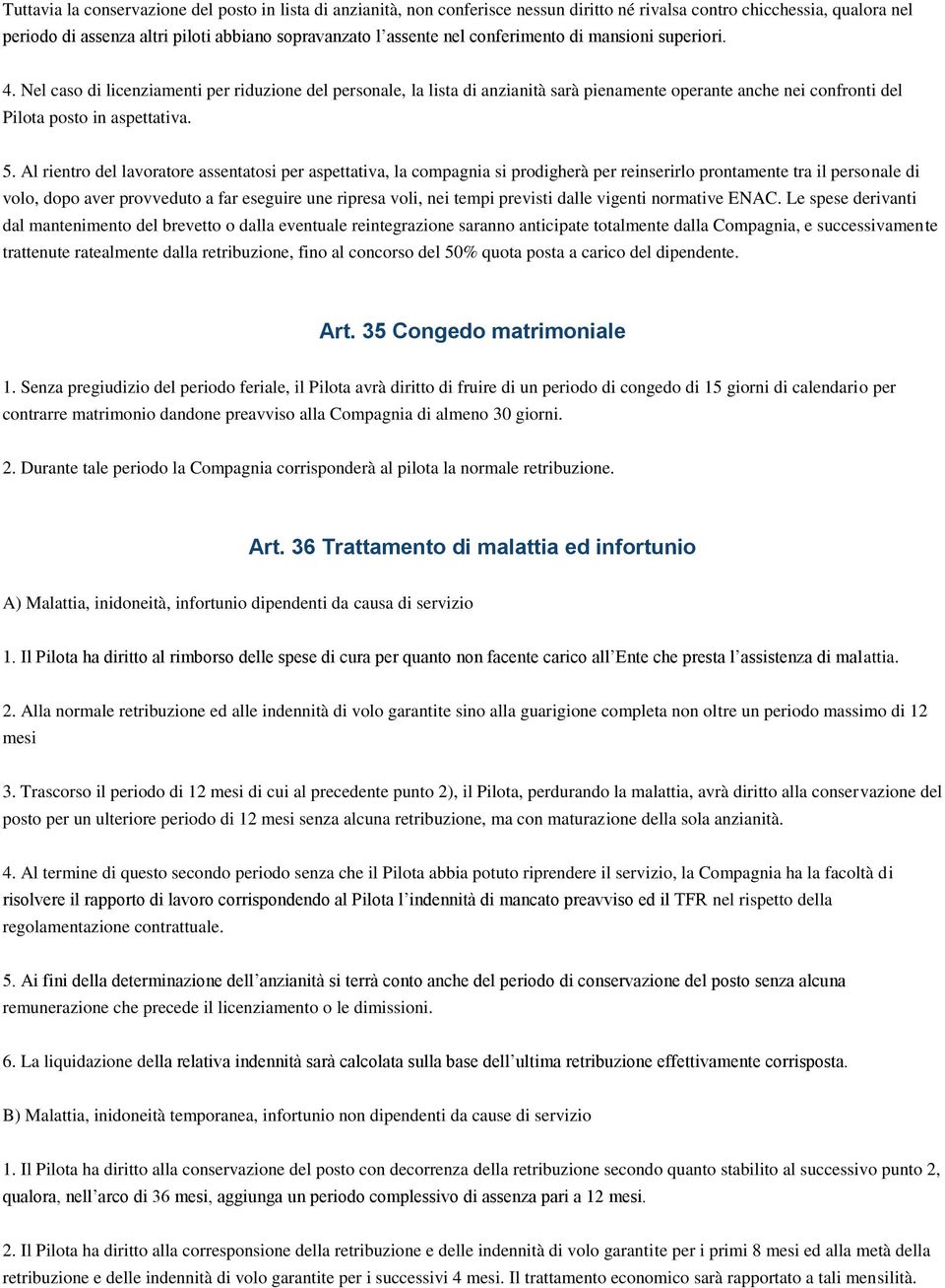 Al rientro del lavoratore assentatosi per aspettativa, la compagnia si prodigherà per reinserirlo prontamente tra il personale di volo, dopo aver provveduto a far eseguire une ripresa voli, nei tempi