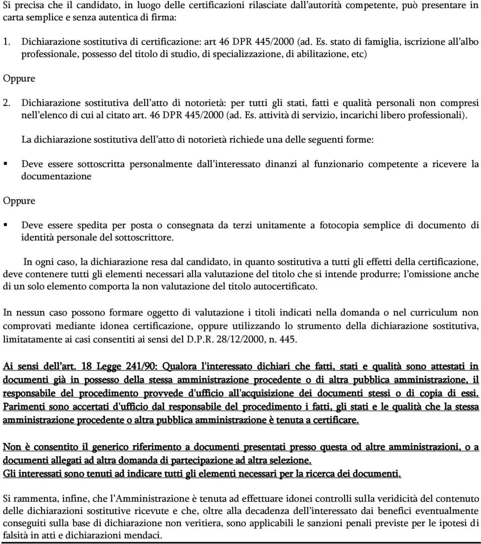 stato di famiglia, iscrizione all albo professionale, possesso del titolo di studio, di specializzazione, di abilitazione, etc) Oppure 2.