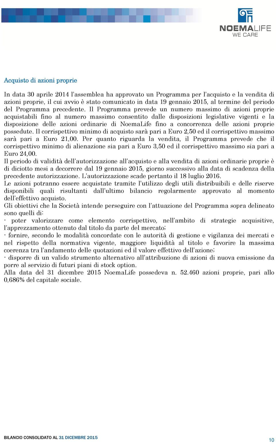 Il Programma prevede un numero massimo di azioni proprie acquistabili fino al numero massimo consentito dalle disposizioni legislative vigenti e la disposizione delle azioni ordinarie di NoemaLife