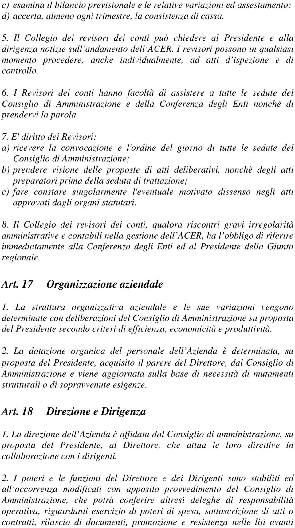 I revisori possono in qualsiasi momento procedere, anche individualmente, ad atti d ispezione e di controllo. 6.