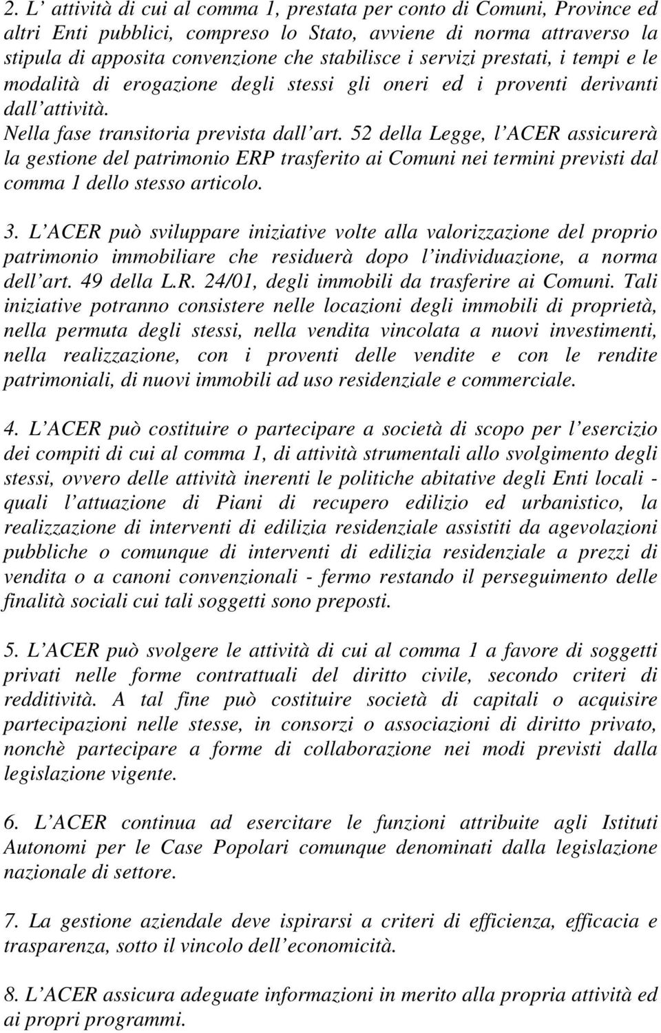 52 della Legge, l ACER assicurerà la gestione del patrimonio ERP trasferito ai Comuni nei termini previsti dal comma 1 dello stesso articolo. 3.