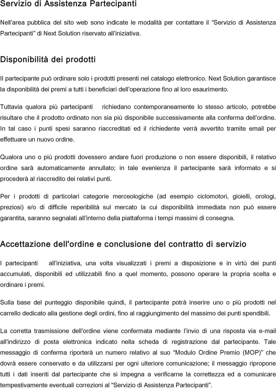 Next Solution garantisce la disponibilità dei premi a tutti i beneficiari dell operazione fino al loro esaurimento.