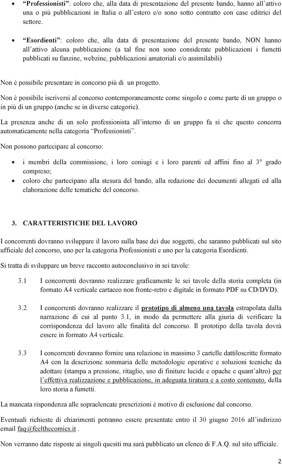 webzine, pubblicazioni amatoriali e/o assimilabili) Non è possibile presentare in concorso più di un progetto.