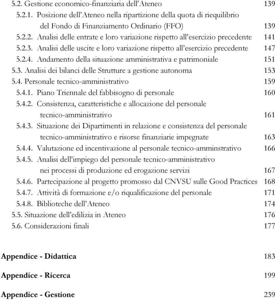 4. Personale tecnico-amministrativo 159 5.4.1. Piano Triennale del fabbisogno di personale 160 5.4.2. Consistenza, caratteristiche e allocazione del personale tecnico-amministrativo 161 5.4.3.