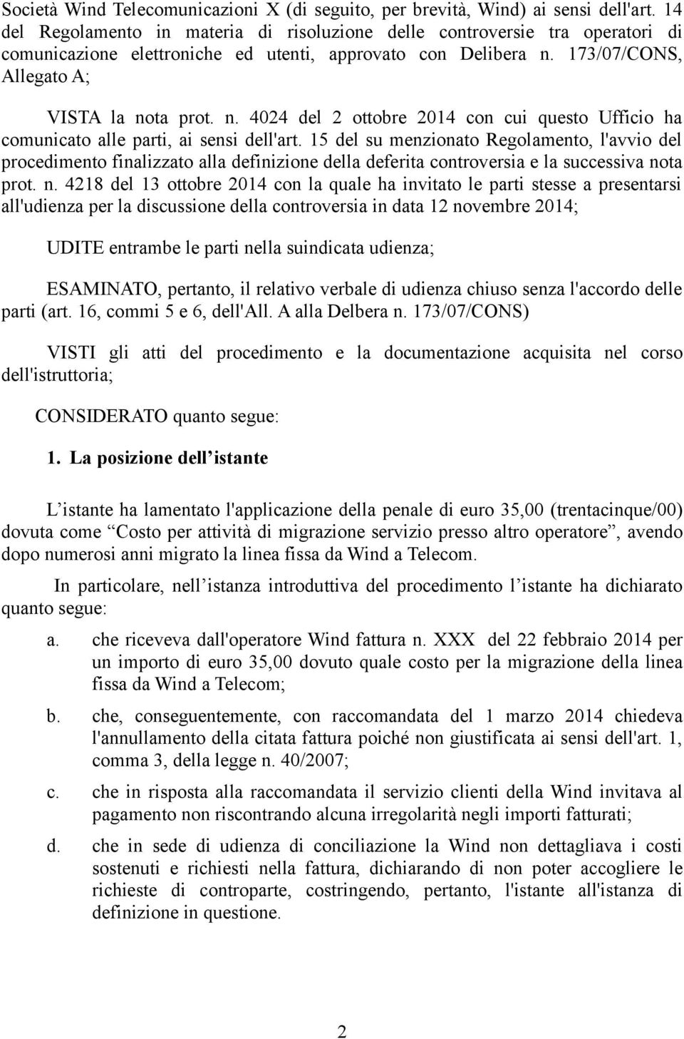 173/07/CONS, Allegato A; VISTA la nota prot. n. 4024 del 2 ottobre 2014 con cui questo Ufficio ha comunicato alle parti, ai sensi dell'art.