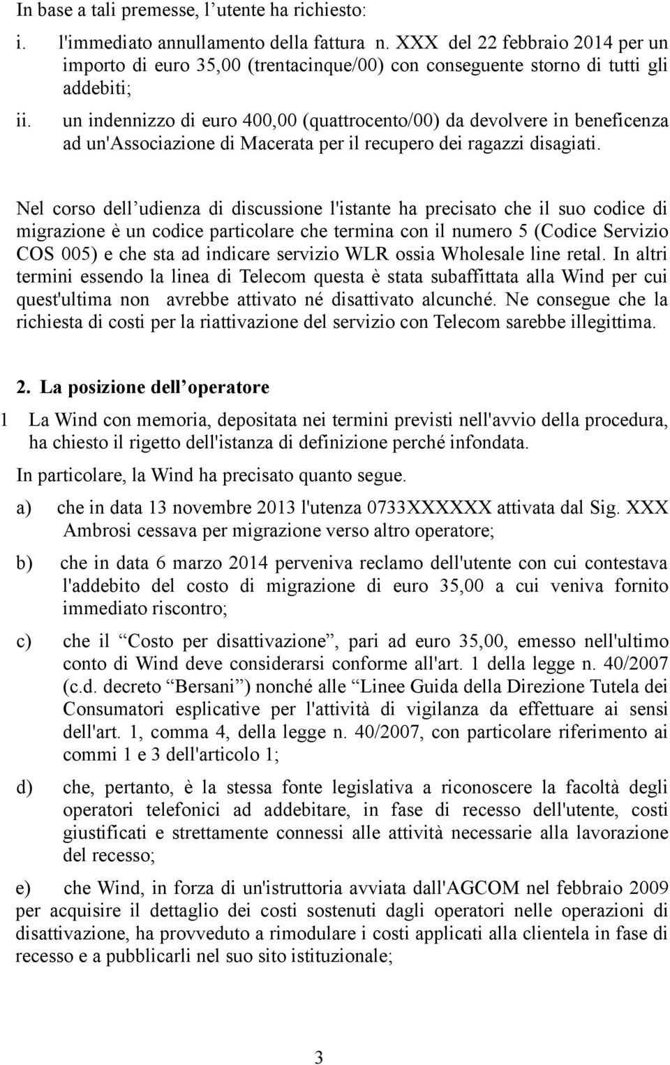 un indennizzo di euro 400,00 (quattrocento/00) da devolvere in beneficenza ad un'associazione di Macerata per il recupero dei ragazzi disagiati.