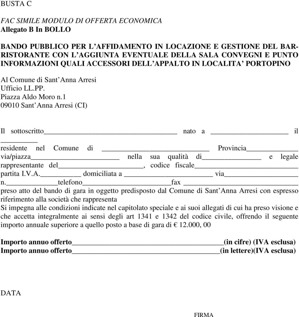 1 09010 Sant Anna Arresi (CI) Il sottoscritto nato a il residente nel Comune di Provincia via/piazza nella sua qualità di e legale rappresentante del, codice fiscale partita I.V.A. domiciliata a via n.