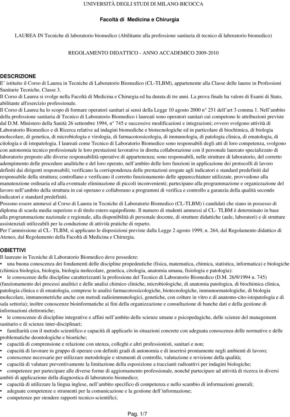 Sanitarie Tecniche, Classe 3. Il Corso di Laurea si svolge nella Facoltà di Medicina e Chirurgia ed ha durata di tre anni.