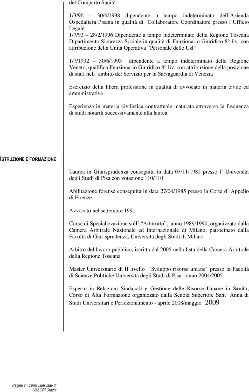 con attribuzione della Unità Operativa Personale delle Usl 1/7/1992 30/6/1993 dipendente a tempo indeterminato della Regione Veneto, qualifica Funzionario Giuridico 8 liv.