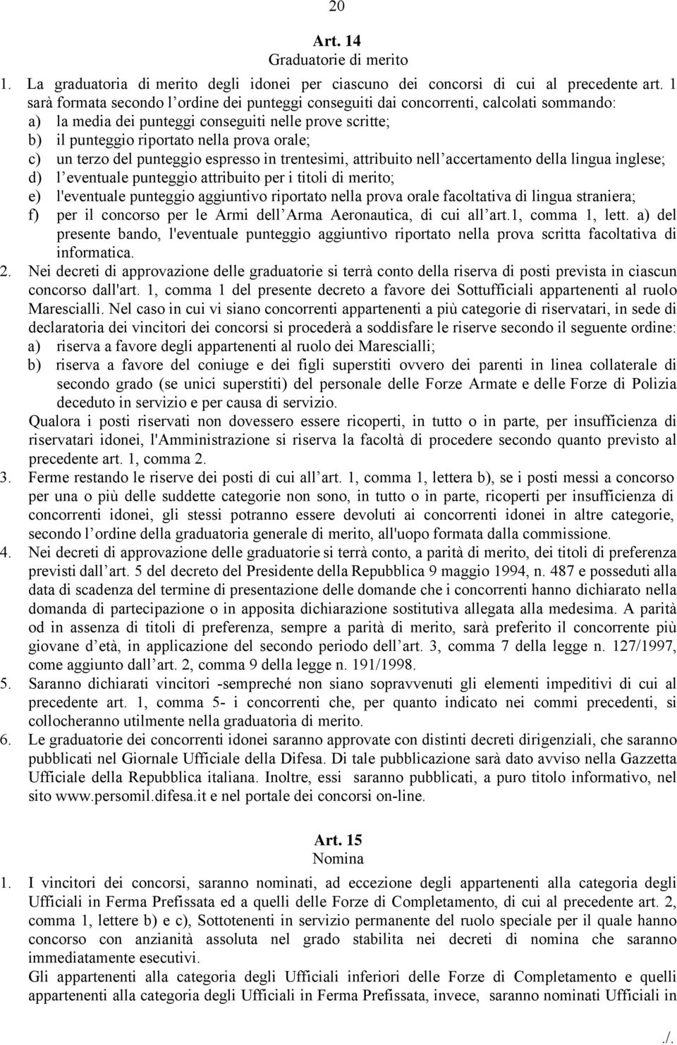 un terzo del punteggio espresso in trentesimi, attribuito nell accertamento della lingua inglese; d) l eventuale punteggio attribuito per i titoli di merito; e) l'eventuale punteggio aggiuntivo