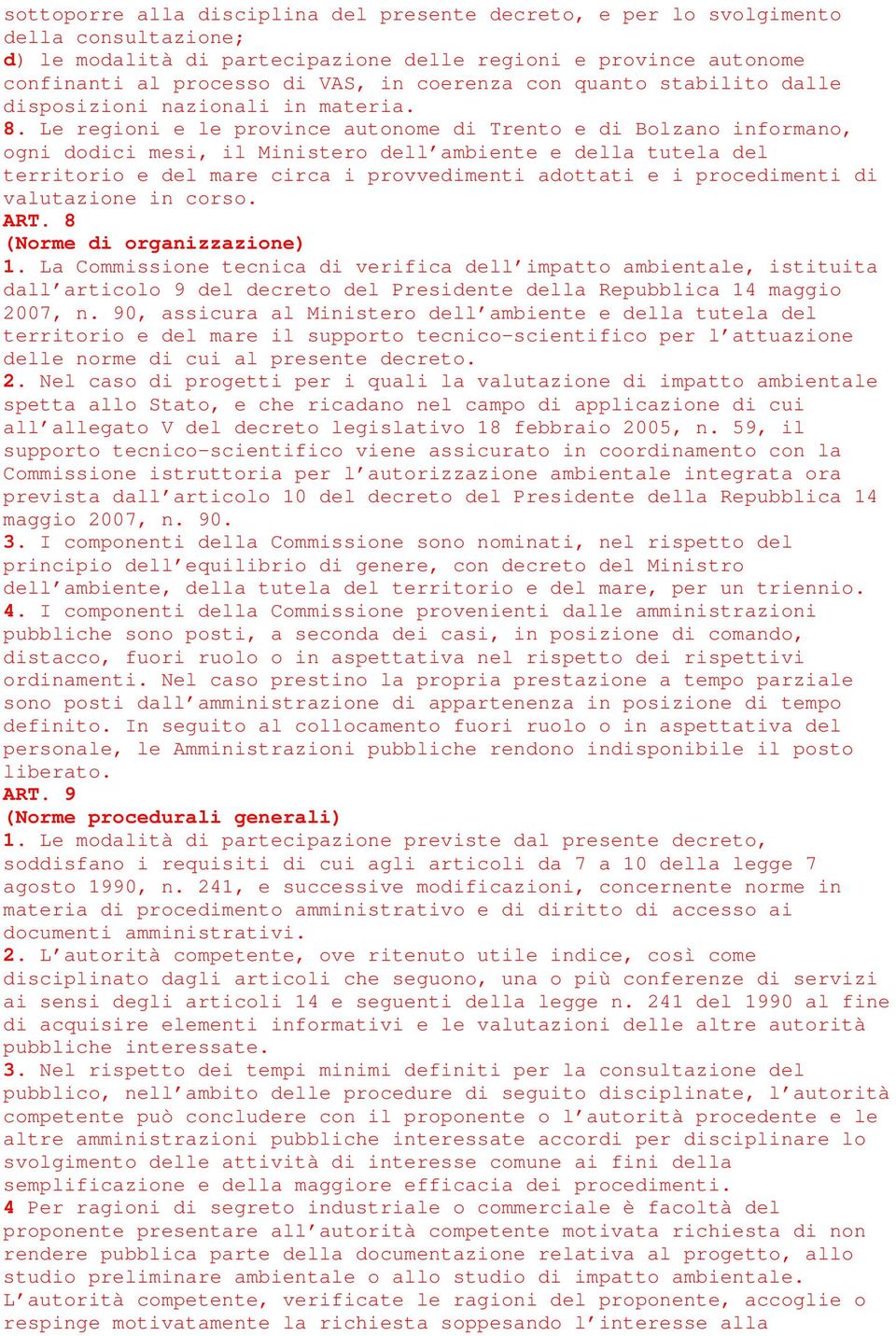 Le regioni e le province autonome di Trento e di Bolzano informano, ogni dodici mesi, il Ministero dell ambiente e della tutela del territorio e del mare circa i provvedimenti adottati e i