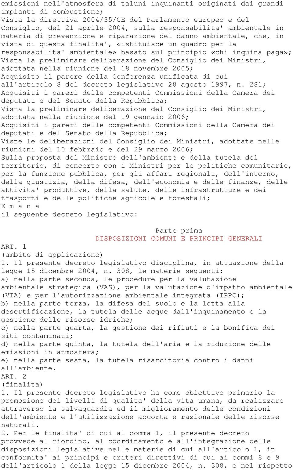 principio «chi inquina paga»; Vista la preliminare deliberazione del Consiglio dei Ministri, adottata nella riunione del 18 novembre 2005; Acquisito il parere della Conferenza unificata di cui