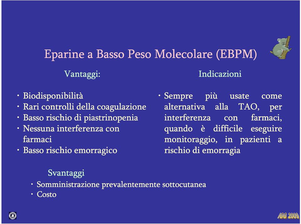 Sempre più usate come alternativa alla TAO, per interferenza con farmaci, quando è difficile eseguire