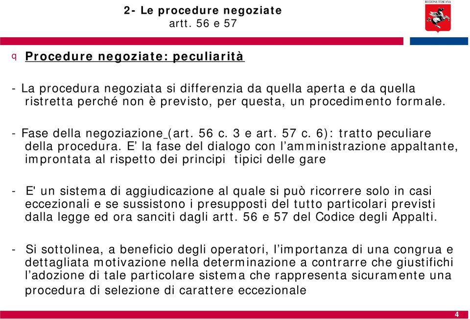 - Fase della negoziazione (art. 56 c. 3 e art. 57 c. 6): tratto peculiare della procedura.