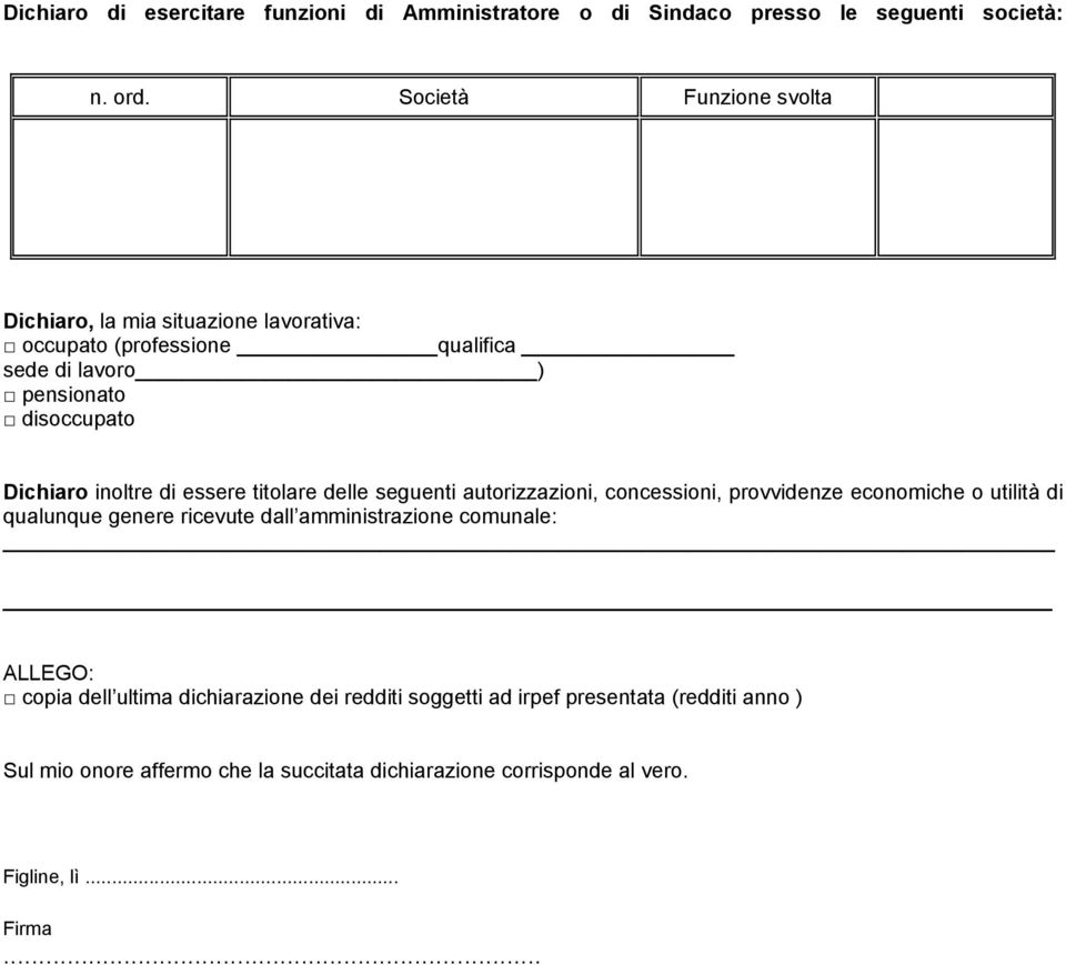 inoltre di essere titolare delle seguenti autorizzazioni, concessioni, provvidenze economiche o utilità di qualunque genere ricevute dall