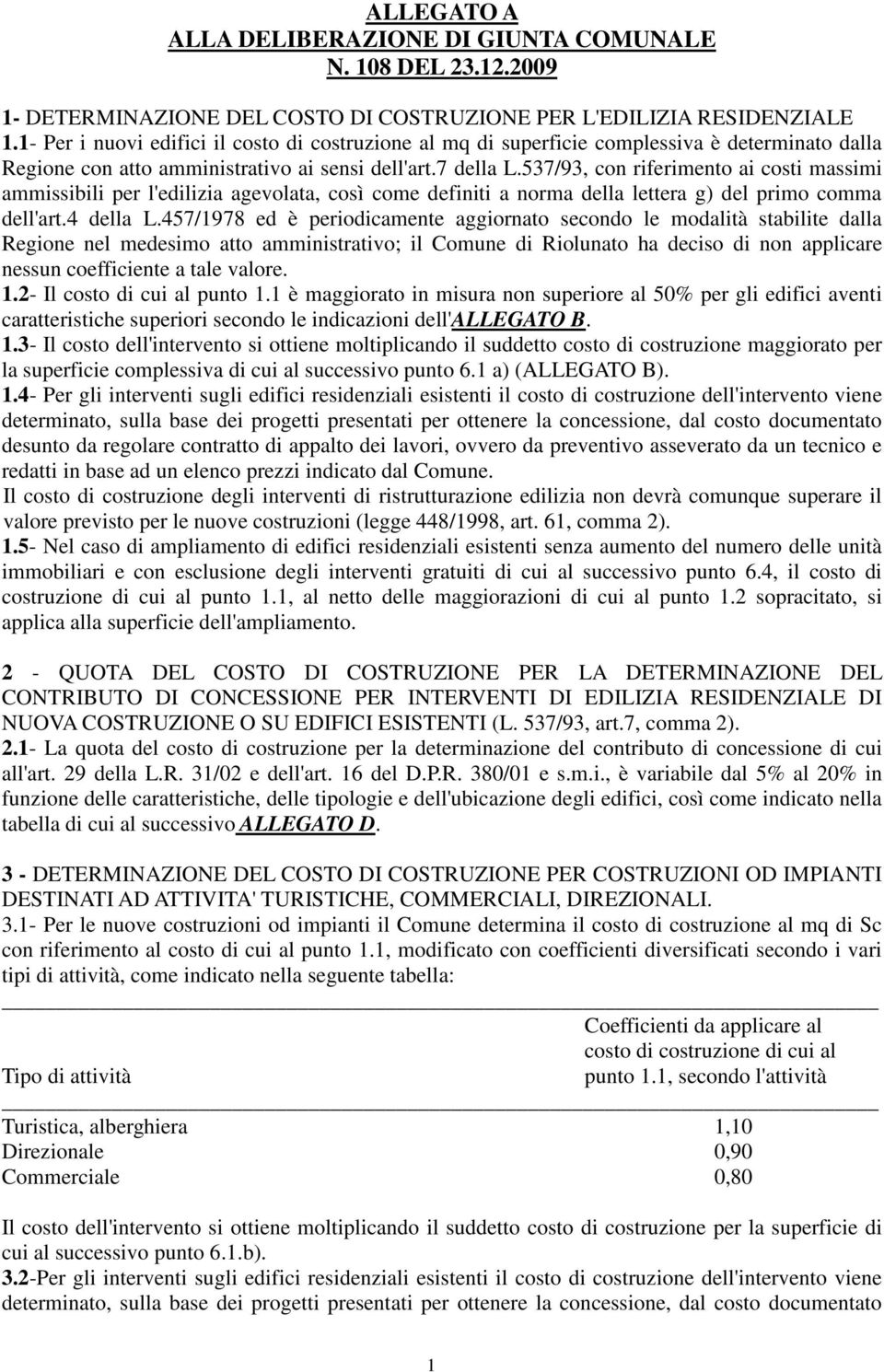 537/93, con riferimento ai costi massimi ammissibili per l'edilizia agevolata, così come definiti a norma della lettera g) del primo comma dell'art.4 della L.