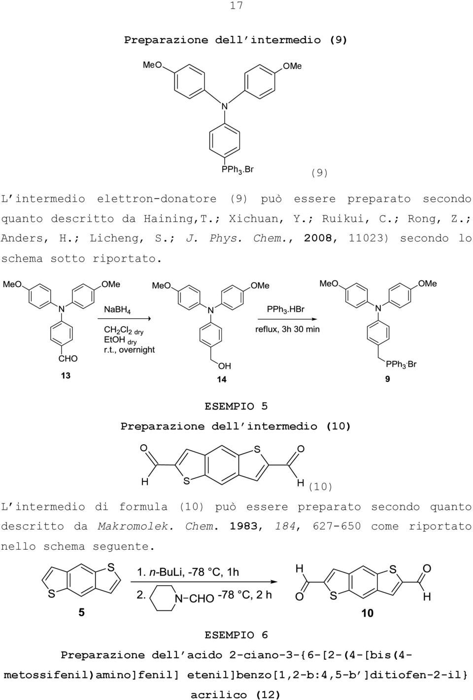 EEMPI 5 Preparazione dell intermedio (10) H H (10) L intermedio di formula (10) può essere preparato secondo quanto descritto da Makromolek. Chem.