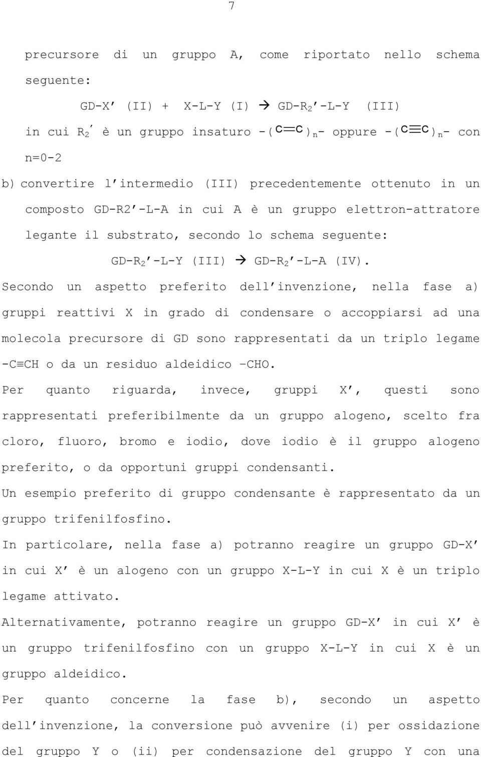 econdo un aspetto preferito dell invenzione, nella fase a) gruppi reattivi X in grado di condensare o accoppiarsi ad una molecola precursore di GD sono rappresentati da un triplo legame -C CH o da un