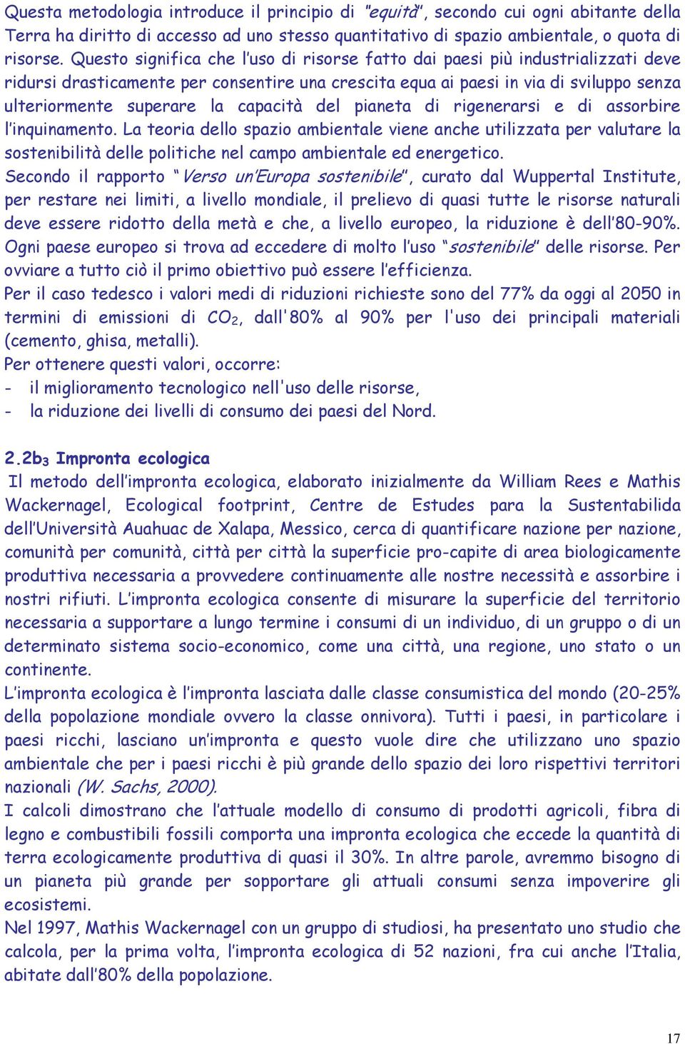 capacità del pianeta di rigenerarsi e di assorbire l inquinamento.