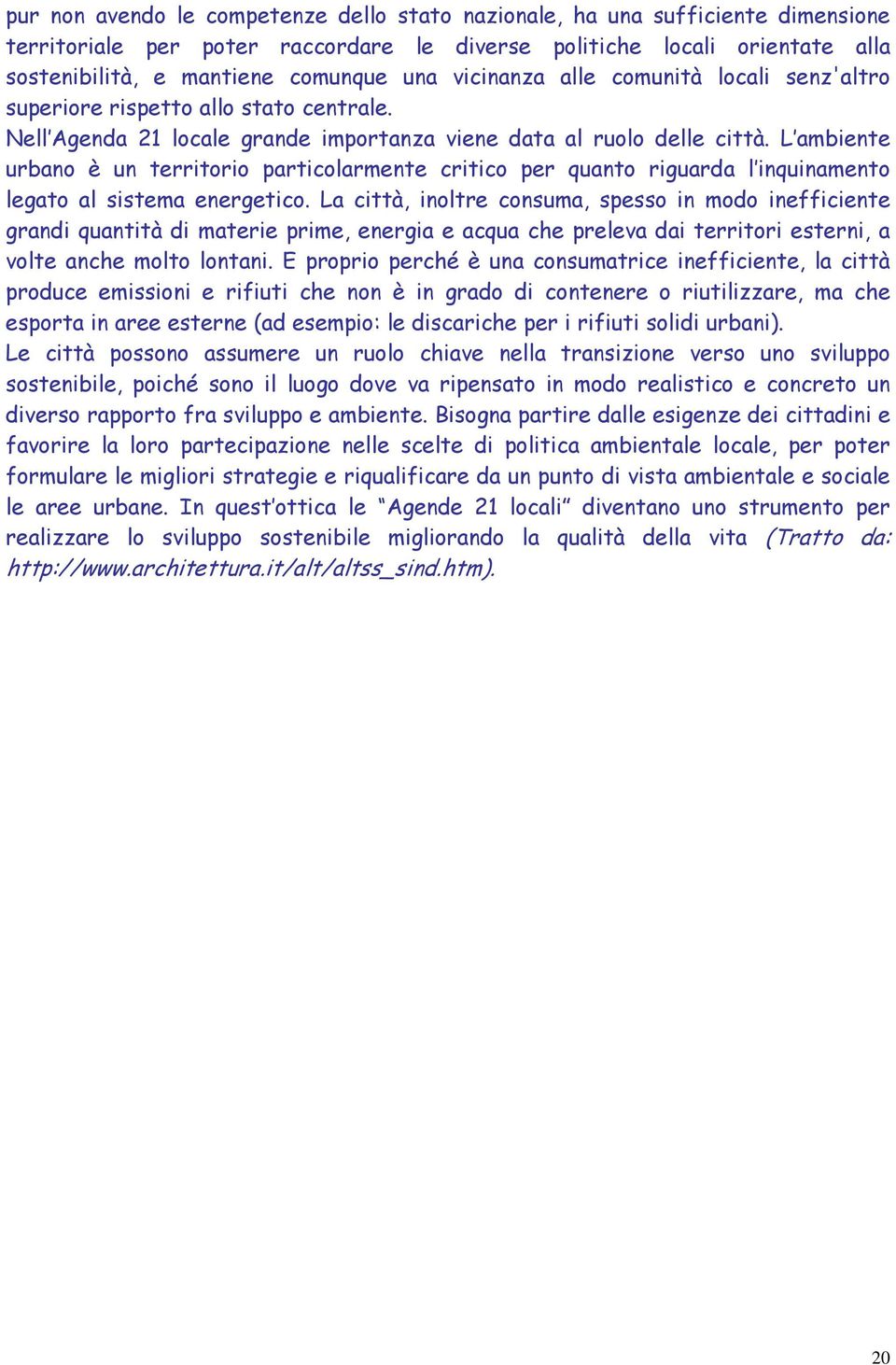 L ambiente urbano è un territorio particolarmente critico per quanto riguarda l inquinamento legato al sistema energetico.