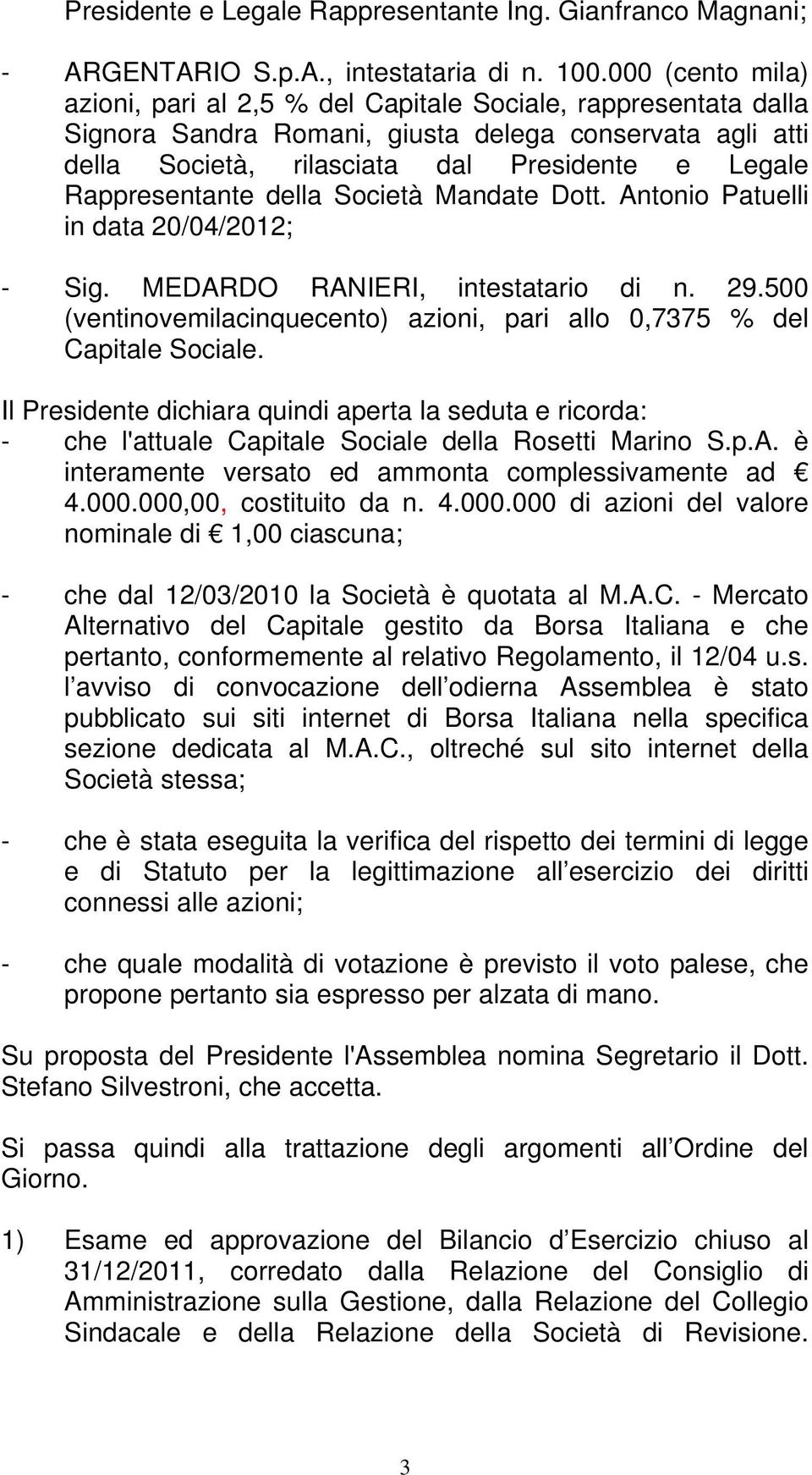 Rappresentante della Società Mandate Dott. Antonio Patuelli in data 20/04/2012; - Sig. MEDARDO RANIERI, intestatario di n. 29.