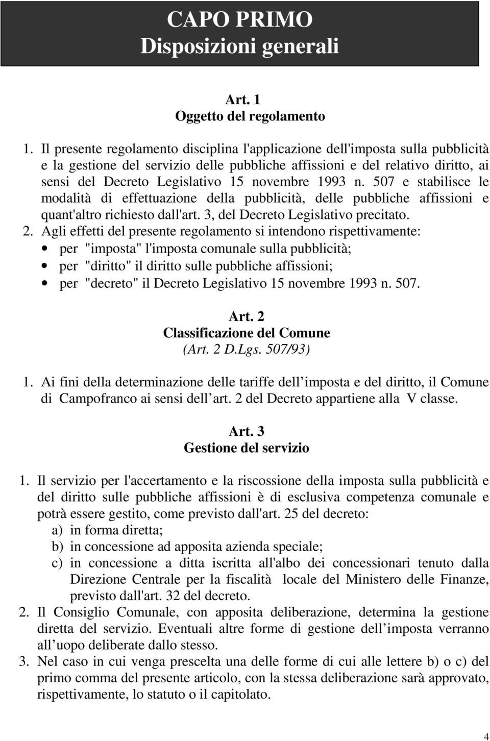 novembre 1993 n. 507 e stabilisce le modalità di effettuazione della pubblicità, delle pubbliche affissioni e quant'altro richiesto dall'art. 3, del Decreto Legislativo precitato. 2.