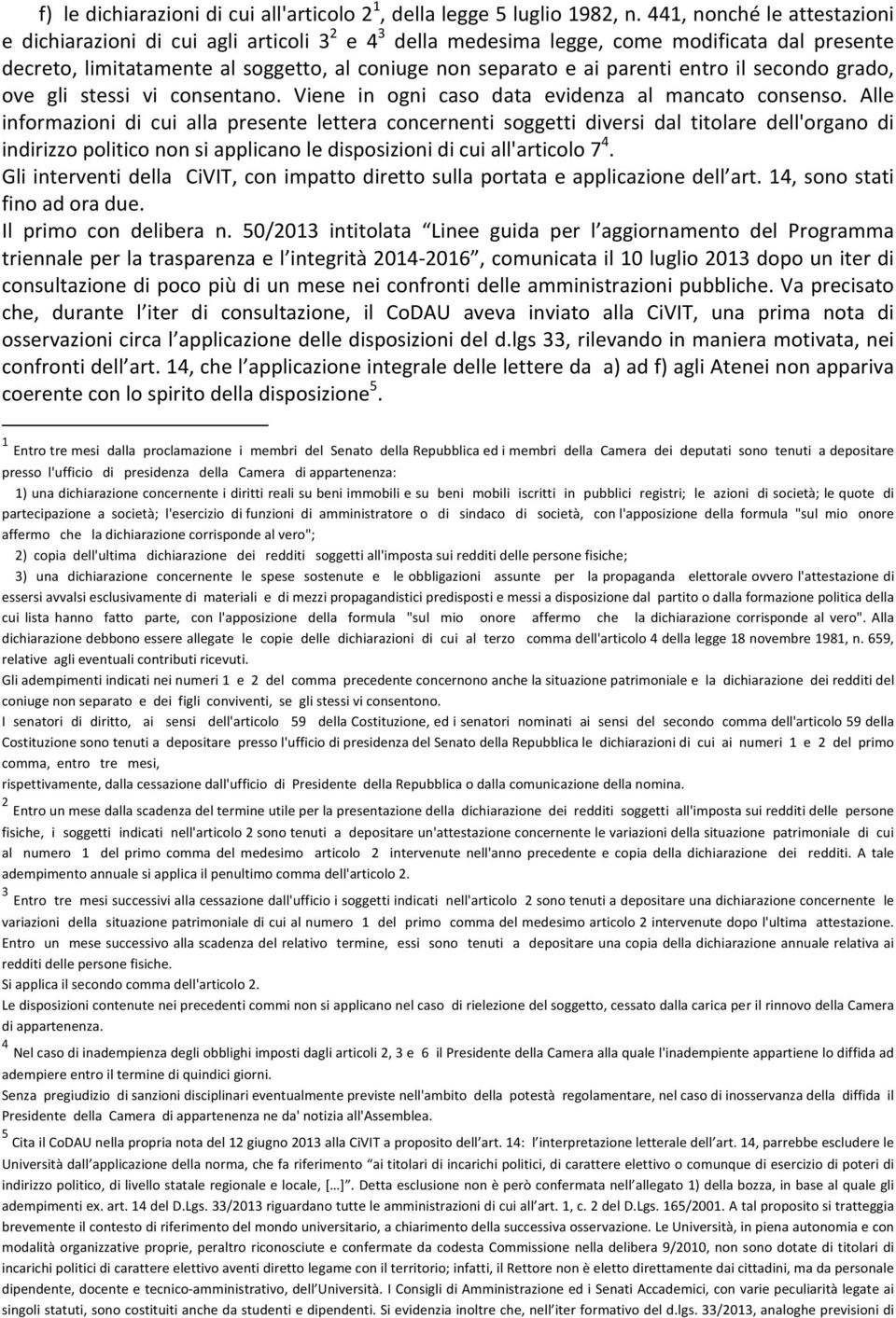 entro il secondo grado, ove gli stessi vi consentano. Viene in ogni caso data evidenza al mancato consenso.