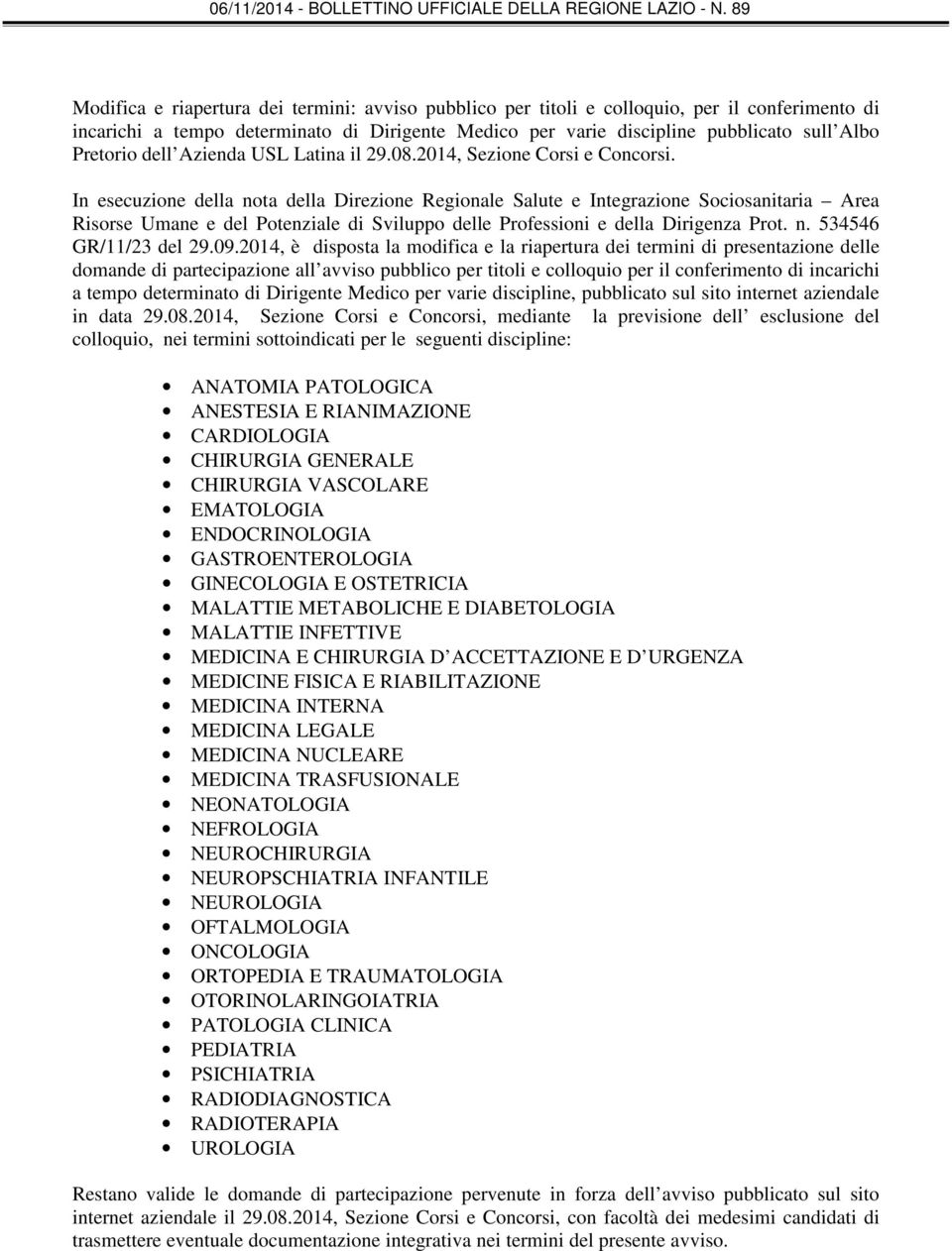 In esecuzione della nota della Direzione Regionale Salute e Integrazione Sociosanitaria Area Risorse Umane e del Potenziale di Sviluppo delle Professioni e della Dirigenza Prot. n. 534546 GR/11/23 del 29.