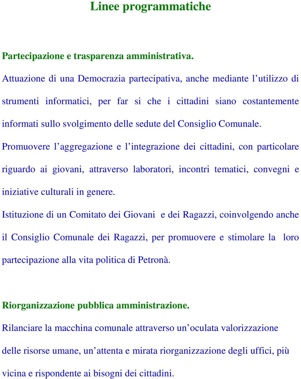 Comunale. Promuovere l aggregazione e l integrazione dei cittadini, con particolare riguardo ai giovani, attraverso laboratori, incontri tematici, convegni e iniziative culturali in genere.