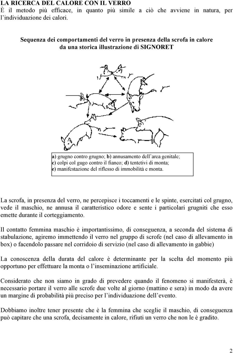 il fianco; d) tentetivi di monta; e) manifestazione del riflesso di immobilità e monta.