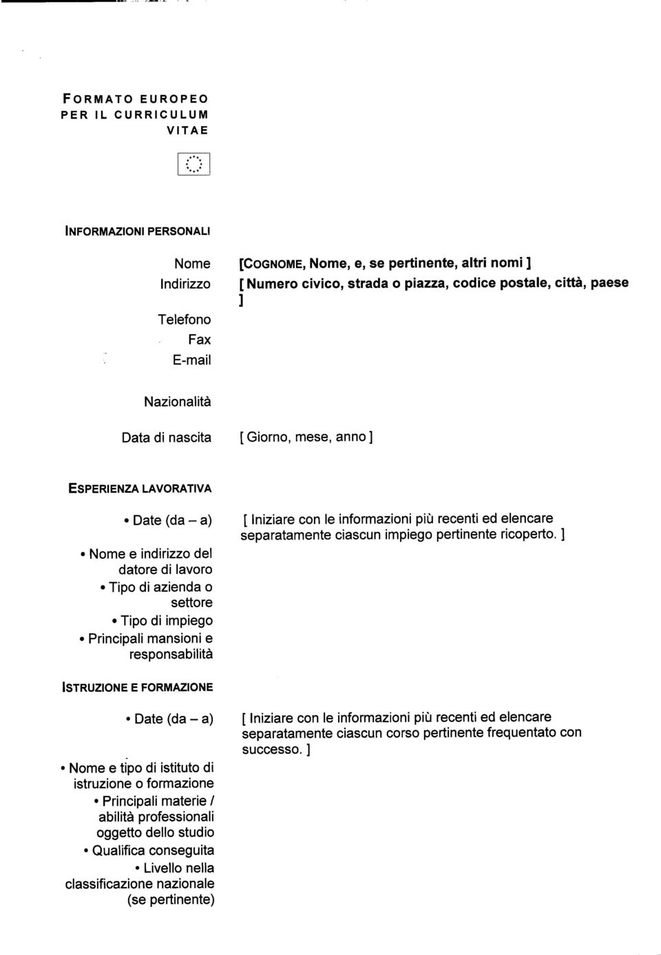 e responsabilità [ Iniziare con le informazioni più recenti ed elencare separatamente ciascun impiego pertinente ricoperto.