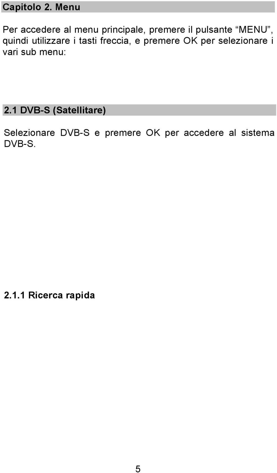 quindi utilizzare i tasti freccia, e premere OK per selezionare i