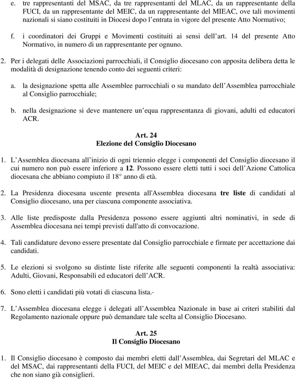 14 del presente Atto Normativo, in numero di un rappresentante per ognuno. 2.