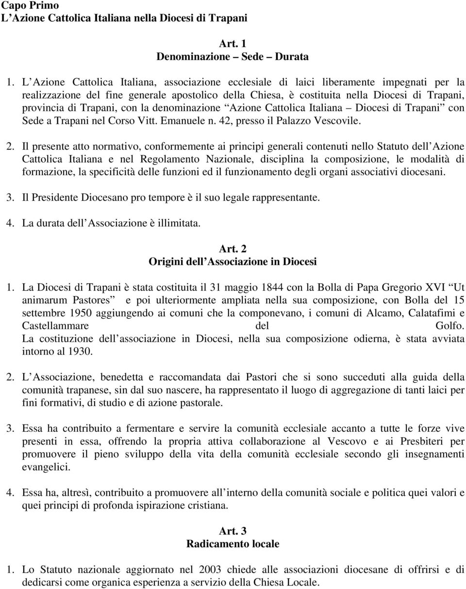 Trapani, con la denominazione Azione Cattolica Italiana Diocesi di Trapani con Sede a Trapani nel Corso Vitt. Emanuele n. 42, presso il Palazzo Vescovile. 2.