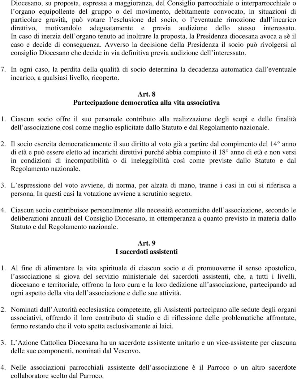 In caso di inerzia dell organo tenuto ad inoltrare la proposta, la Presidenza diocesana avoca a sè il caso e decide di conseguenza.