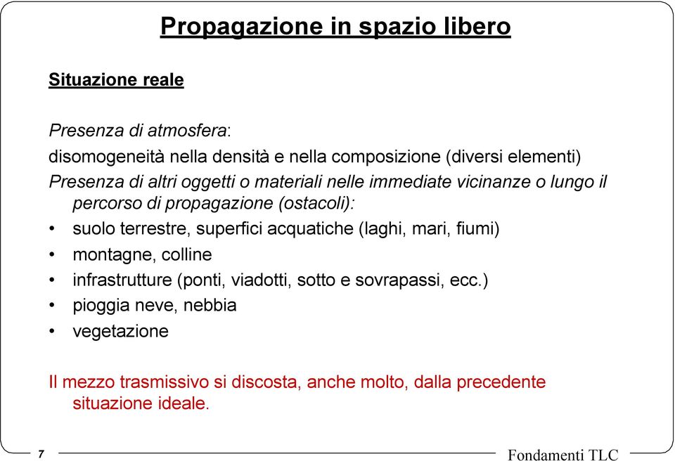 terrestre, superfici acquatiche (laghi, mari, fiumi) montagne, colline infrastrutture (ponti, viadotti, sotto e sovrapassi, ecc.