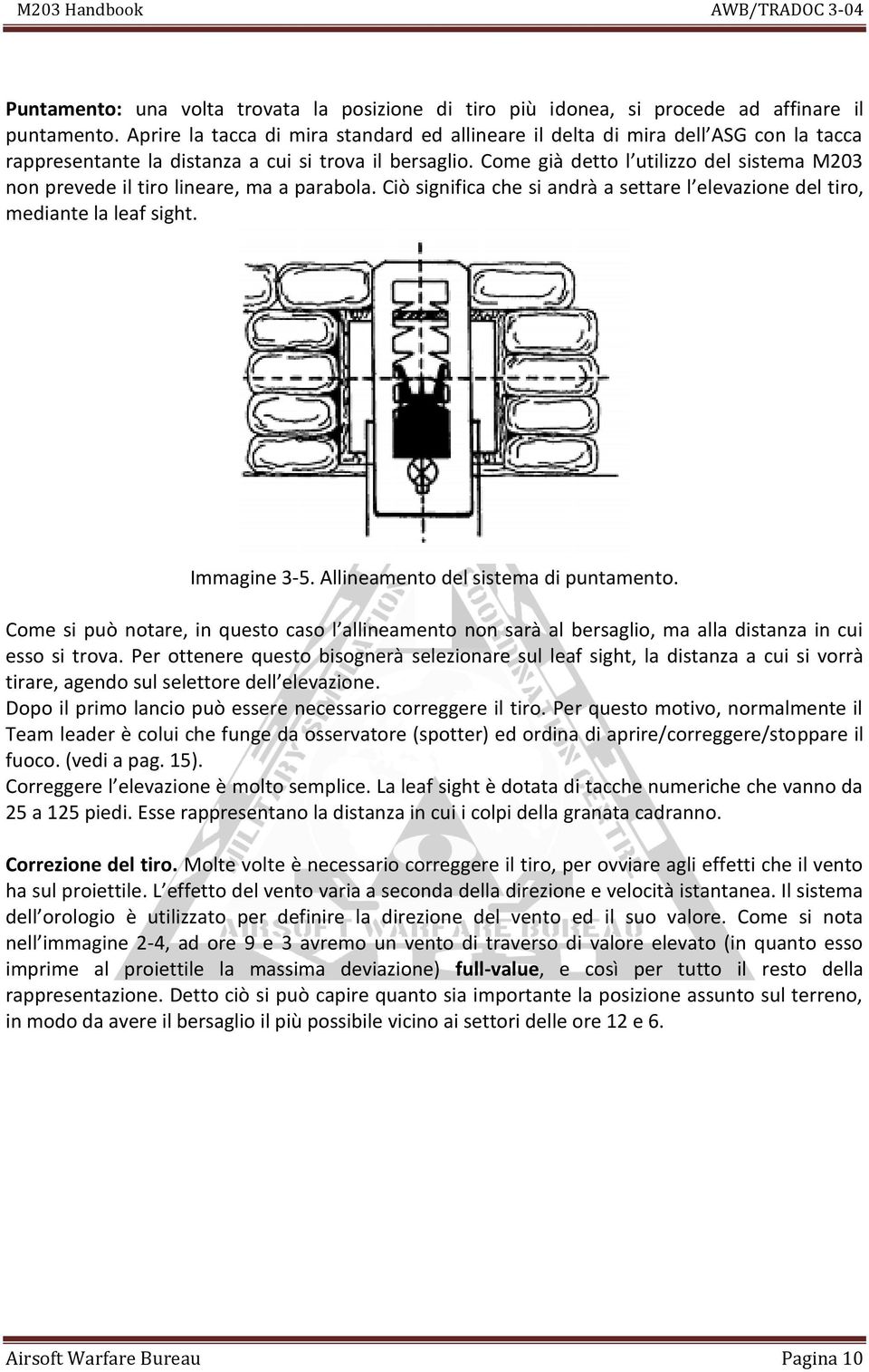 Come già detto l utilizzo del sistema M203 non prevede il tiro lineare, ma a parabola. Ciò significa che si andrà a settare l elevazione del tiro, mediante la leaf sight. Immagine 3-5.