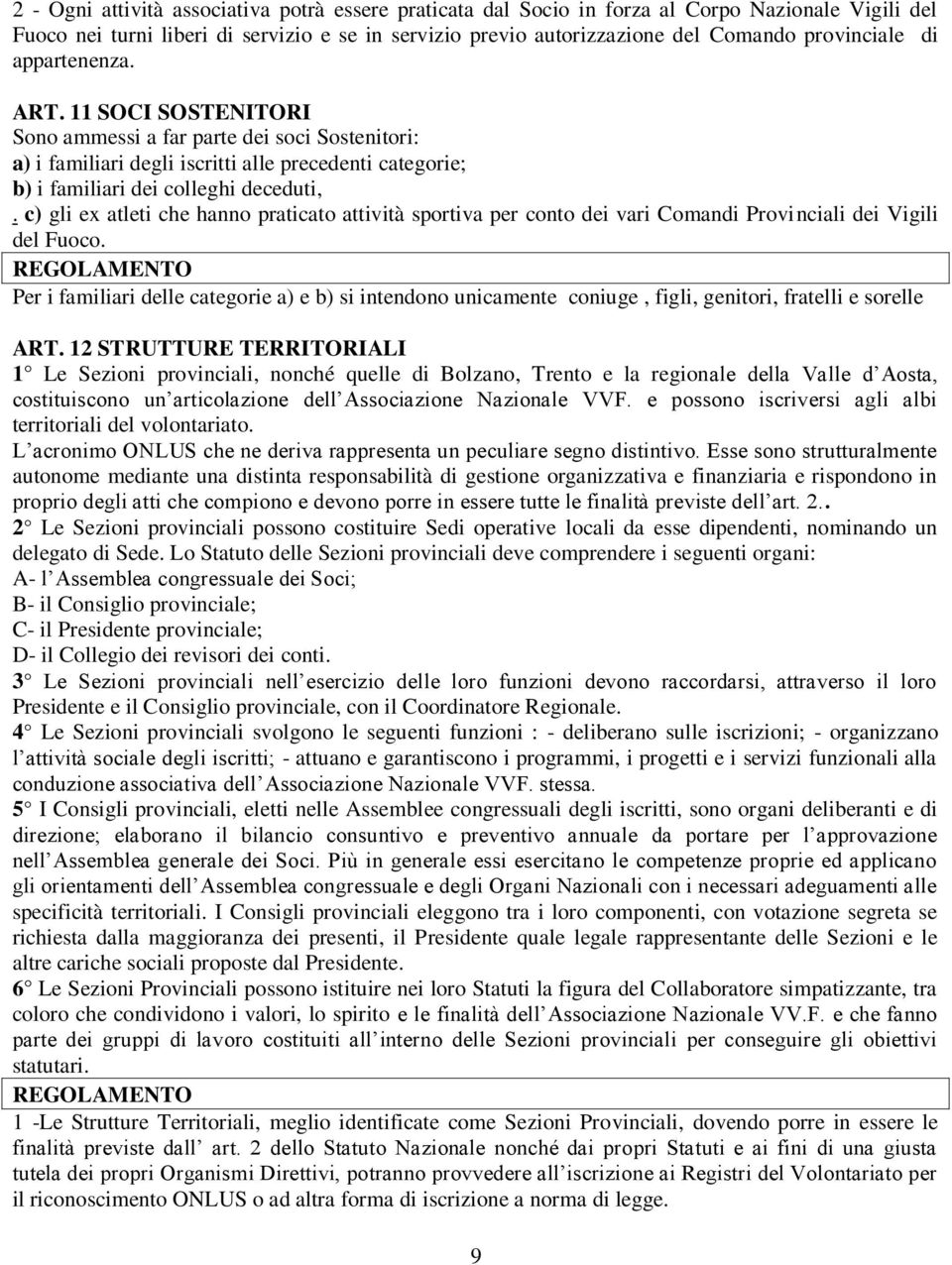 c) gli ex atleti che hanno praticato attività sportiva per conto dei vari Comandi Provinciali dei Vigili del Fuoco.