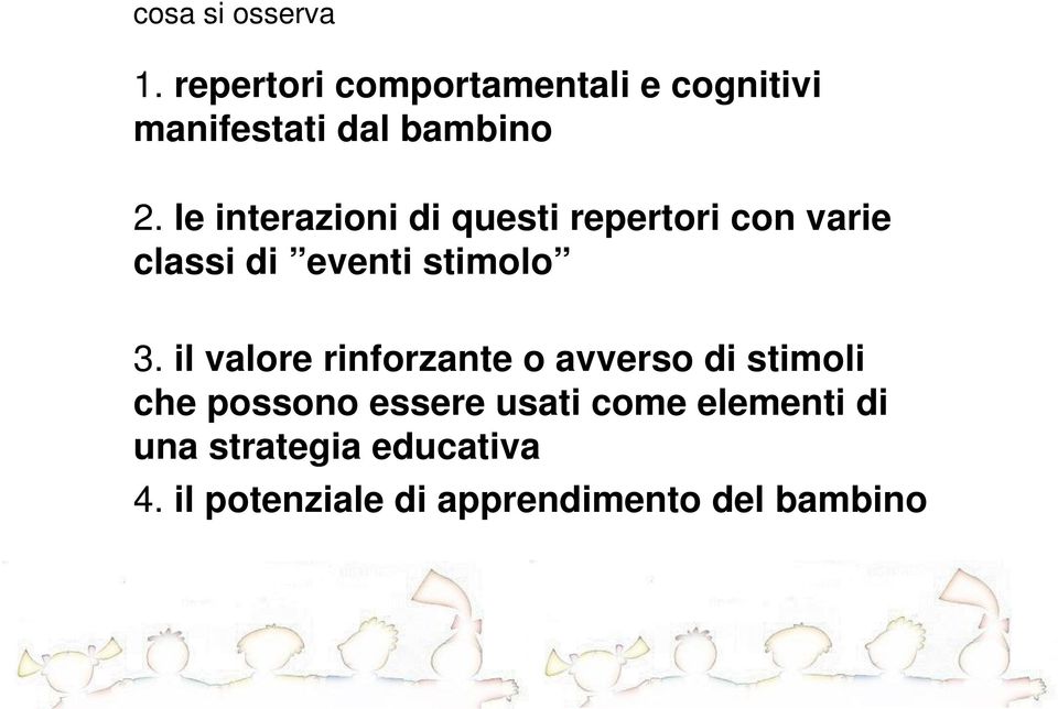 le interazioni di questi repertori con varie classi di eventi stimolo 3.