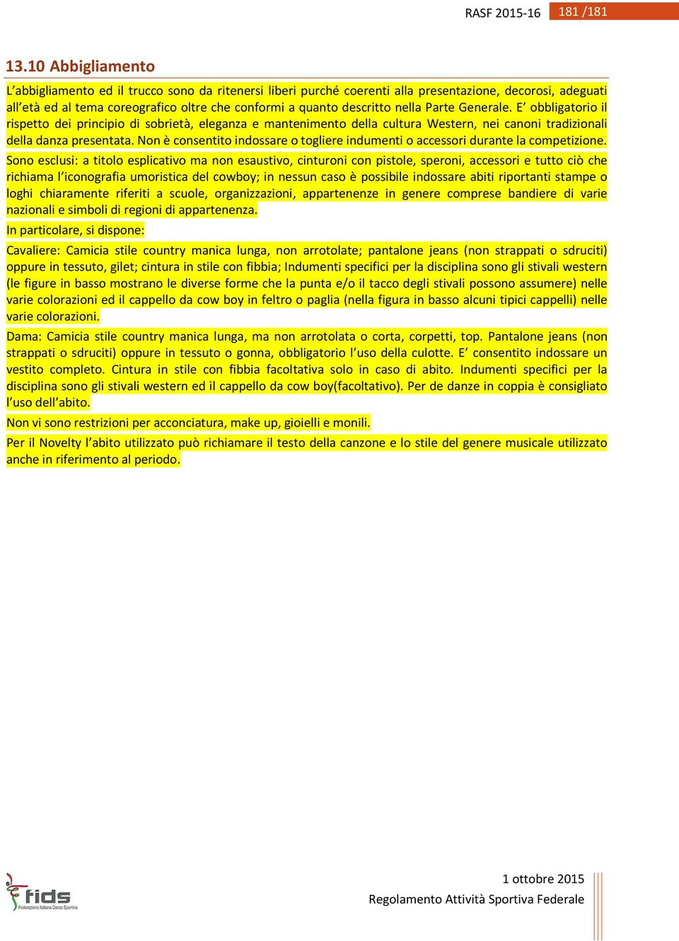 nella Parte Generale. E obbligatorio il rispetto dei principio di sobrietà, eleganza e mantenimento della cultura Western, nei canoni tradizionali della danza presentata.