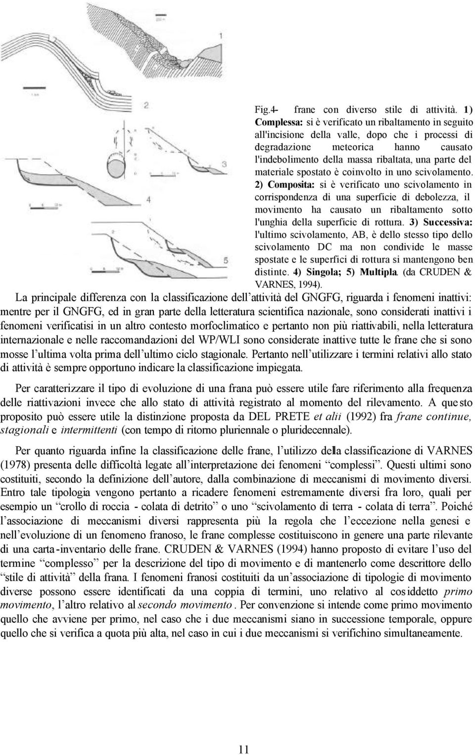 materiale spostato è coinvolto in uno scivolamento.