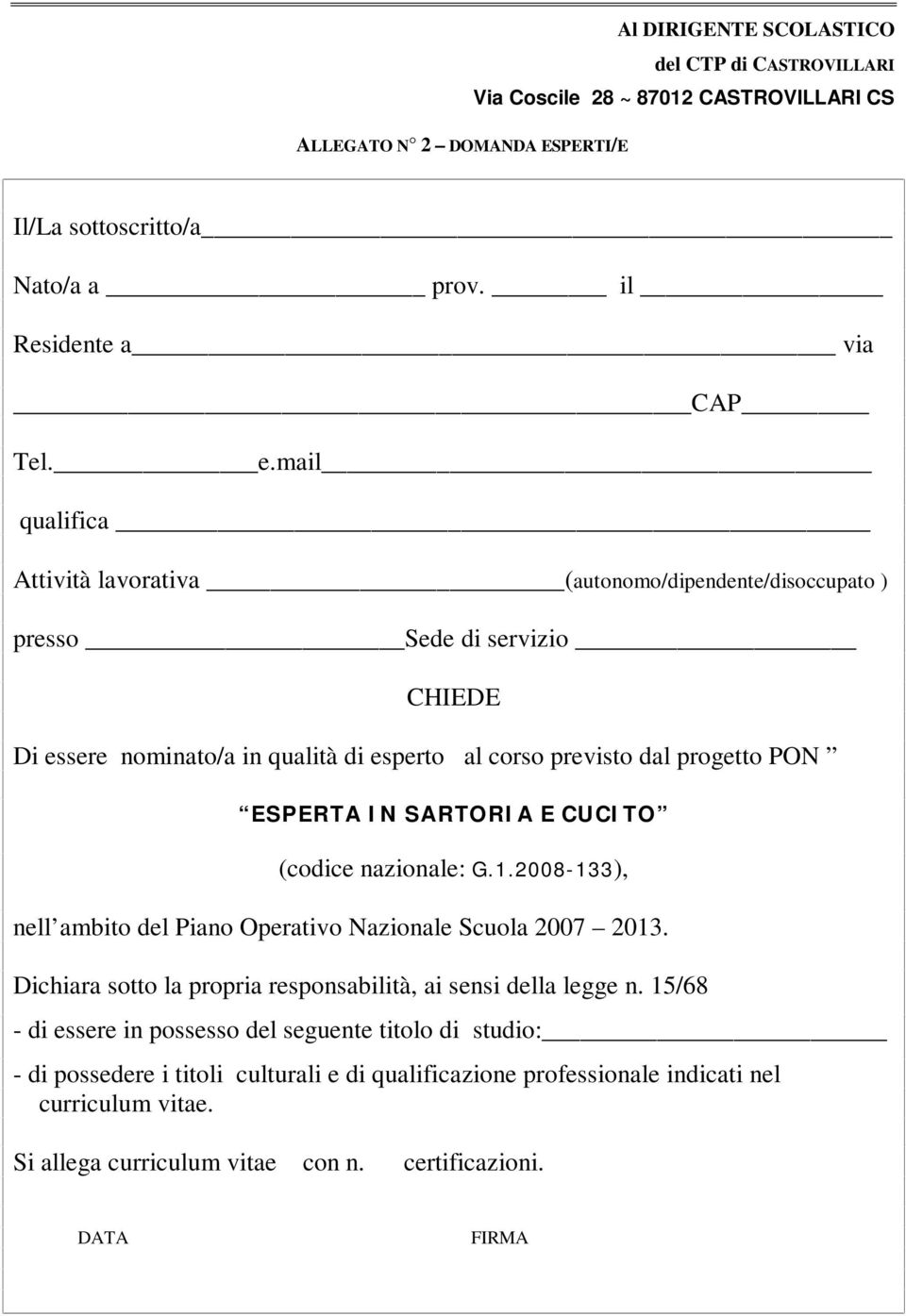 ESPERTA IN SARTORIA E CUCITO (codice nazionale: G.1.2008-133), nell ambito del Piano Operativo Nazionale Scuola 2007 2013.