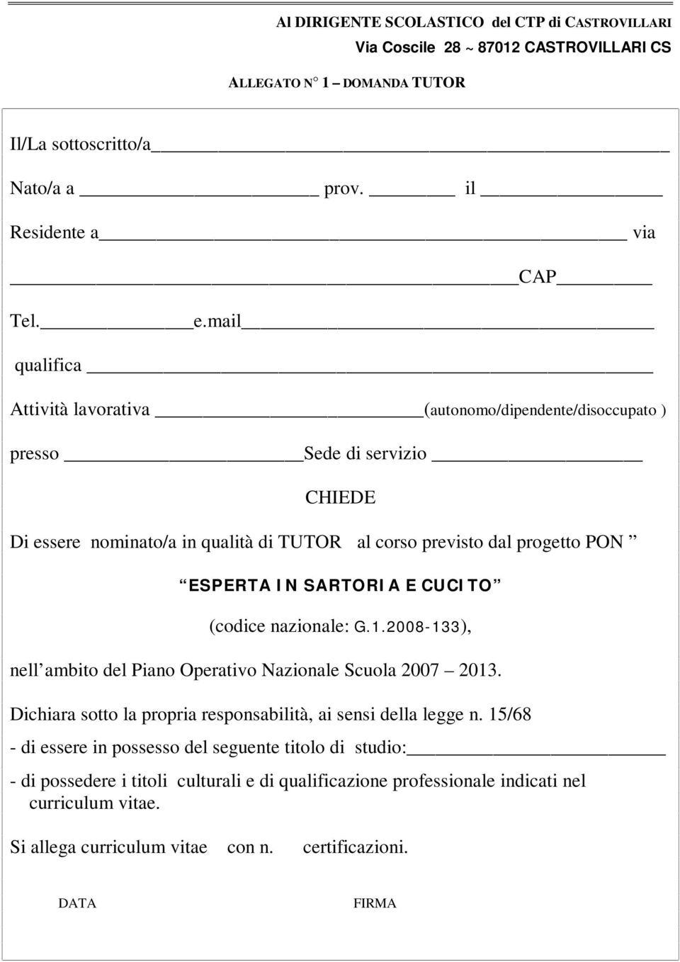 ESPERTA IN SARTORIA E CUCITO (codice nazionale: G.1.2008-133), nell ambito del Piano Operativo Nazionale Scuola 2007 2013.