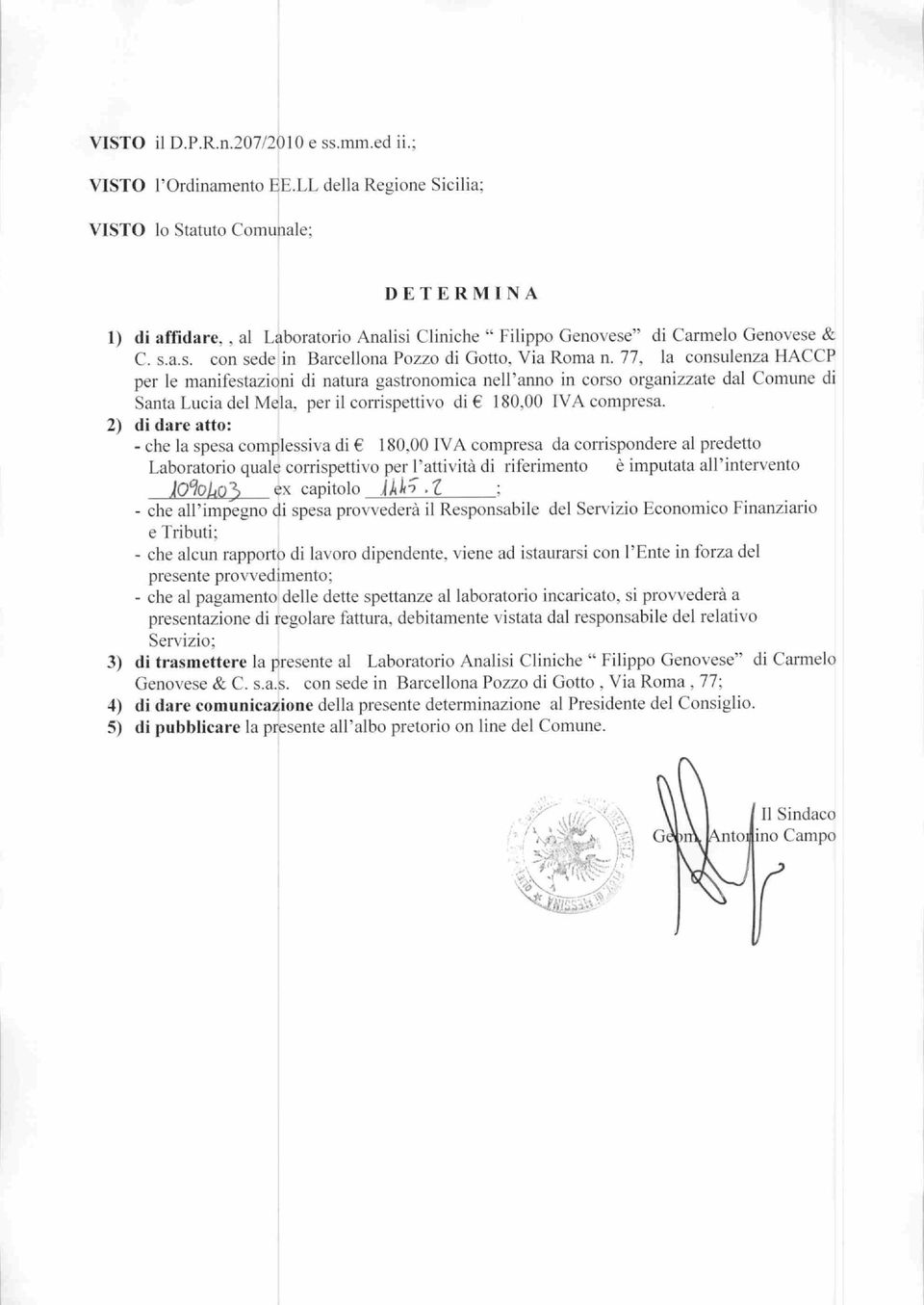 la consulenza HACCP per le manifestazioni di natura gastronomica nell'anno in corso organizzate dal Comune di Santa Lucia del Mela, per il corrispettivo di 180,00 IVA compresa.