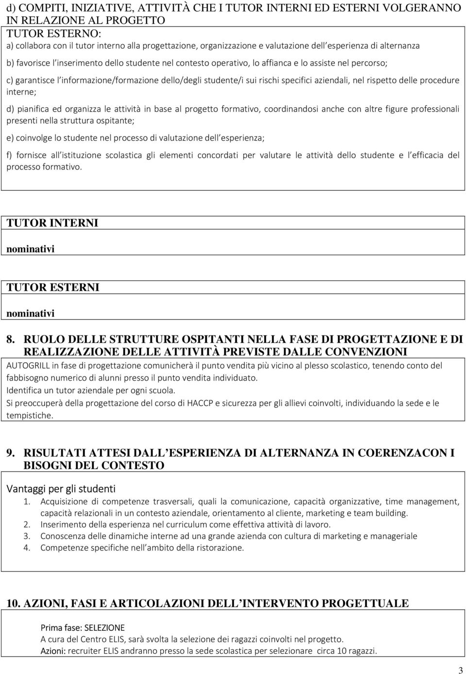 sui rischi specifici aziendali, nel rispetto delle procedure interne; d) pianifica ed organizza le attività in base al progetto formativo, coordinandosi anche con altre figure professionali presenti