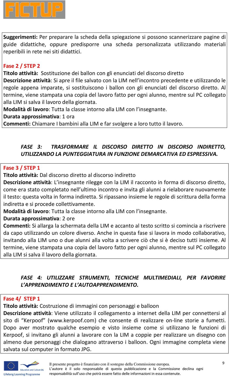 Fase 2 / STEP 2 Titl attività: Sstituzine dei balln cn gli enunciati del discrs dirett Descrizine attività: Si apre il file salvat cn la LIM nell incntr precedente e utilizzand le regle appena