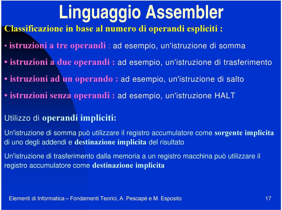 operandi impliciti: Un'istruzione di somma può utilizzare il registro accumulatore come sorgente implicita di uno degli addendi e destinazione implicita del risultato Un'istruzione