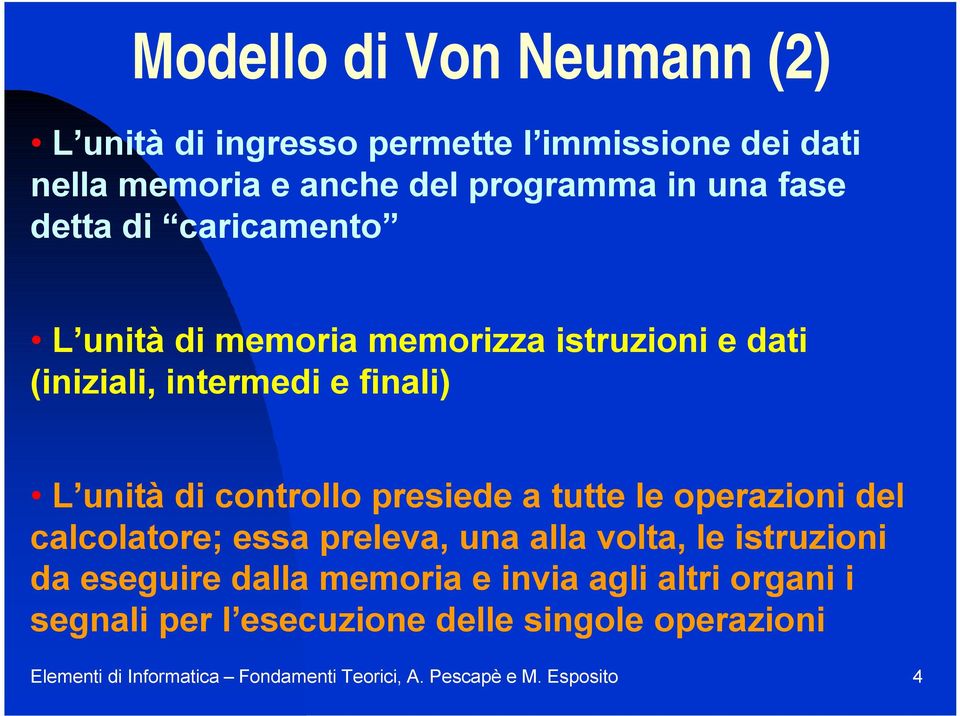 presiede a tutte le operazioni del calcolatore; essa preleva, una alla volta, le istruzioni da eseguire dalla memoria e invia