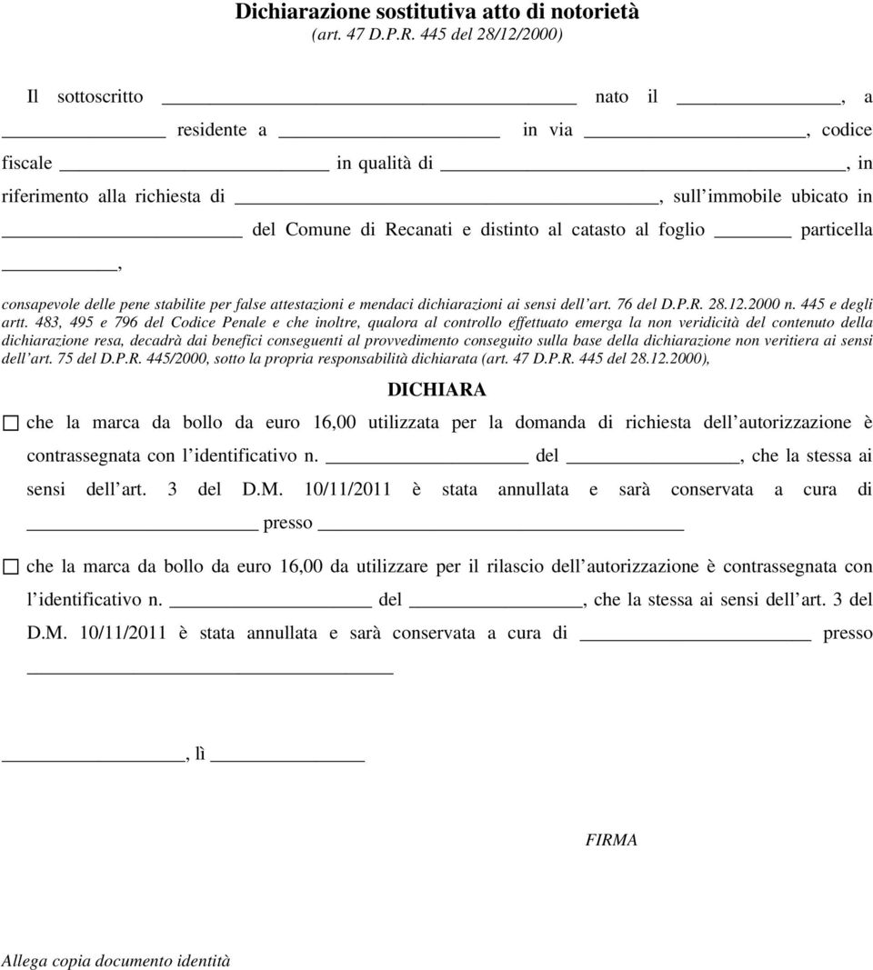 catasto al foglio particella, consapevole delle pene stabilite per false attestazioni e mendaci dichiarazioni ai sensi dell art. 76 del D.P.R. 28.12.2000 n. 445 e degli artt.