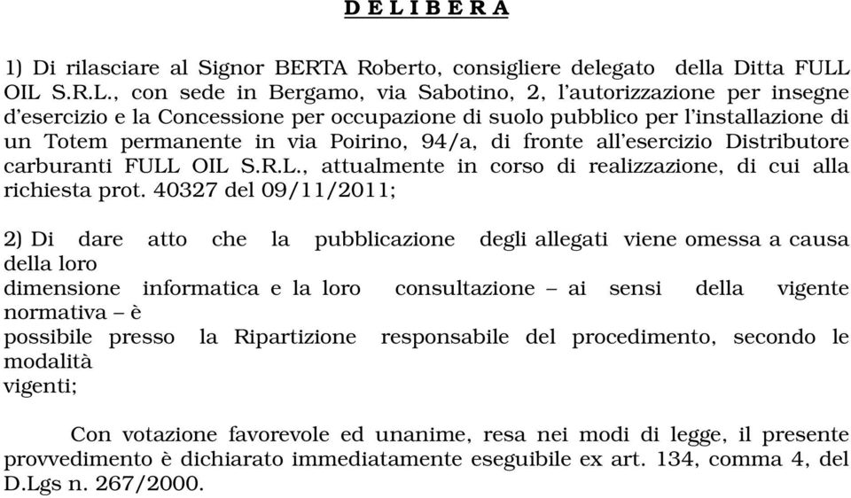 OIL S.R.L., con sede in Bergamo, via Sabotino, 2, l autorizzazione per insegne d esercizio e la Concessione per occupazione di suolo pubblico per l installazione di un Totem permanente in via